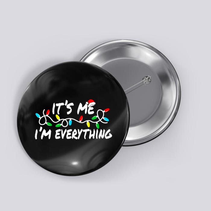 I Have Everything I Want For Christmas Its Me IM Everything Button