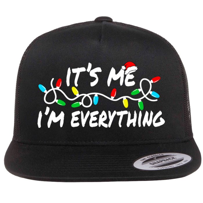 I Have Everything I Want For Christmas Its Me IM Everything Flat Bill Trucker Hat