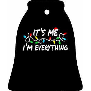 I Have Everything I Want For Christmas Its Me IM Everything Ceramic Bell Ornament