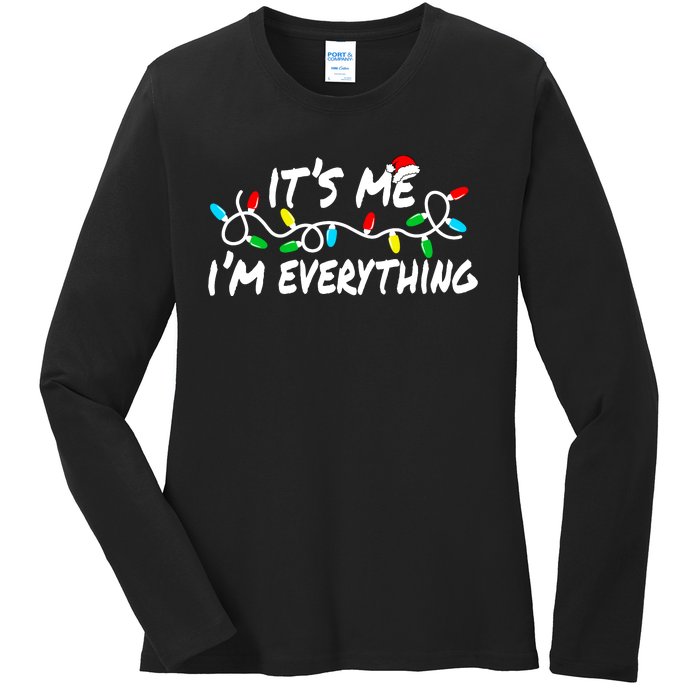 I Have Everything I Want For Christmas Its Me IM Everything Ladies Long Sleeve Shirt