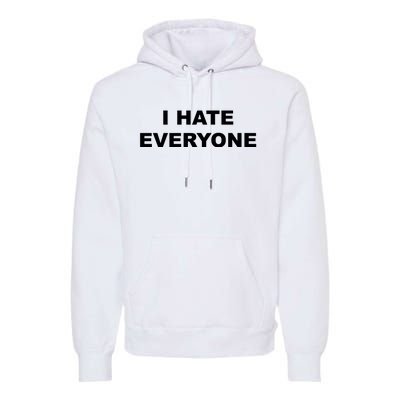 I Hate Everyone Premium Hoodie