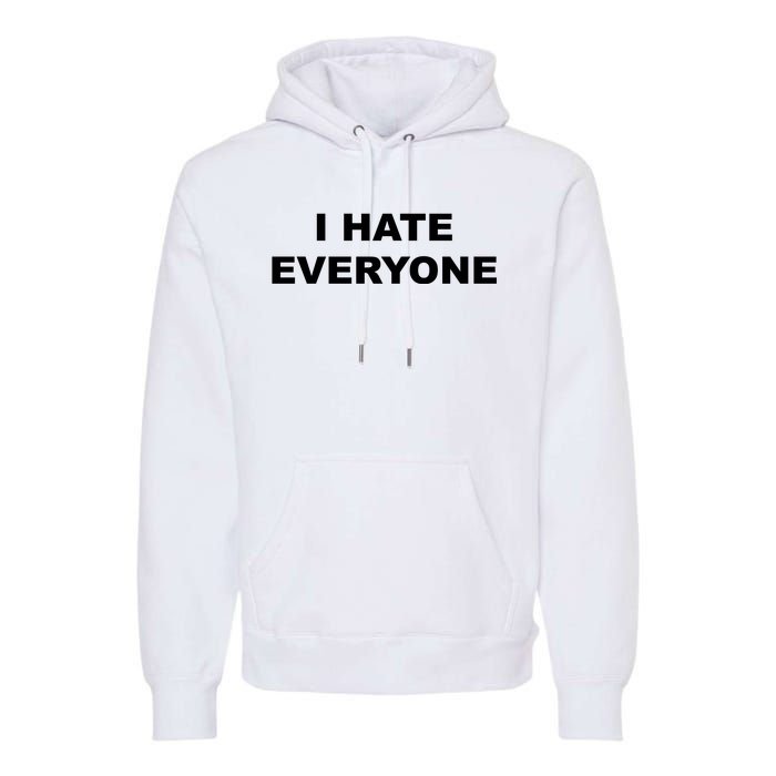 I Hate Everyone Premium Hoodie