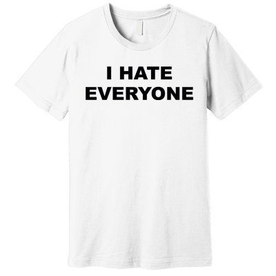 I Hate Everyone Premium T-Shirt