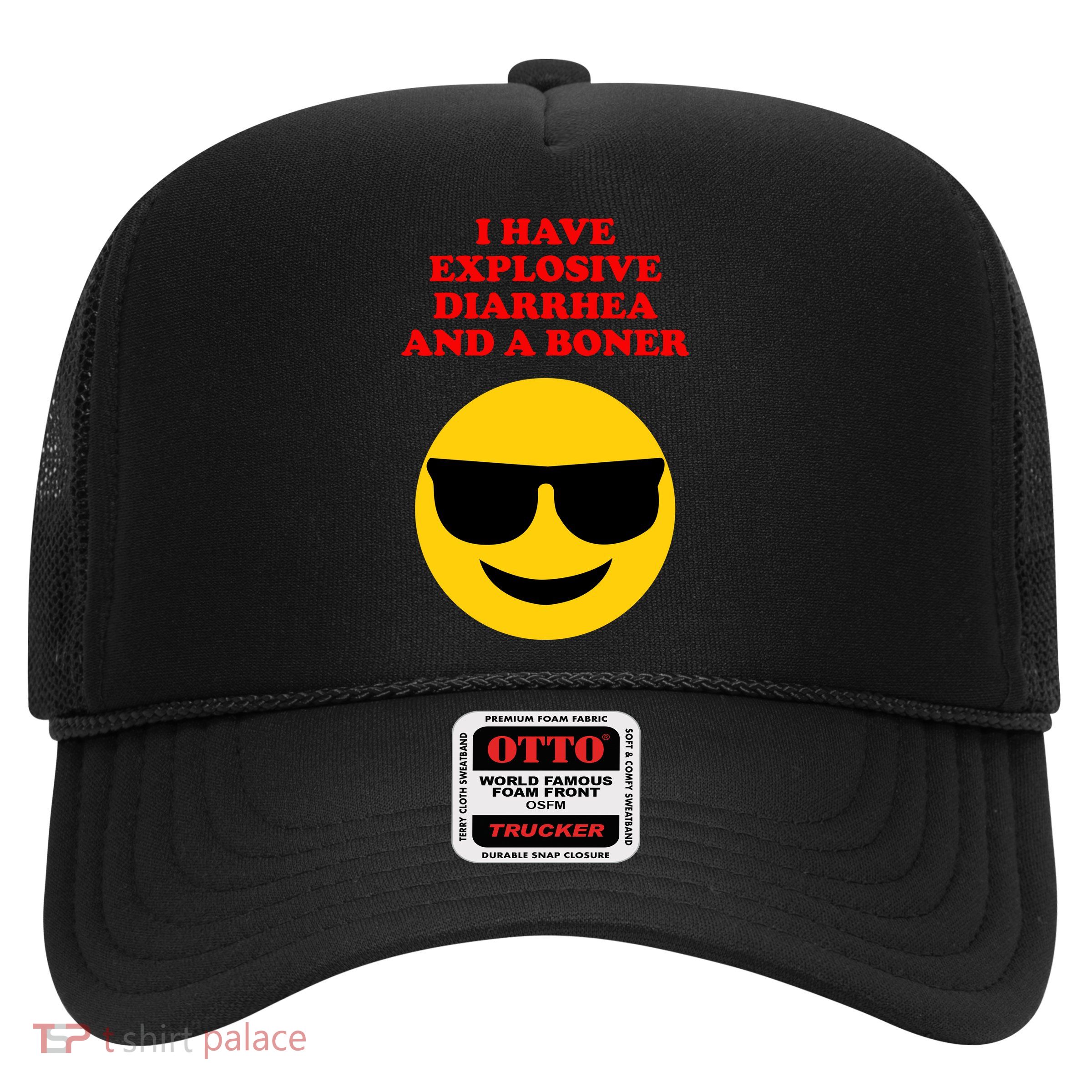 I Have Explosive Diarrhea And A Boner Trucker Hat