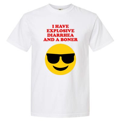 I Have Explosive Diarrhea And A Boner Garment-Dyed Heavyweight T-Shirt