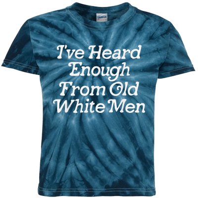 IVe Heard Enough From Old White Funny Feminist Kids Tie-Dye T-Shirt