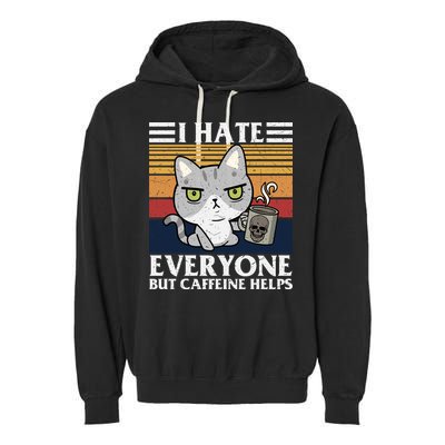 I Hate Everyone But Caffeine Helps Funny Cat Garment-Dyed Fleece Hoodie