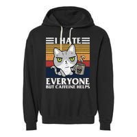 I Hate Everyone But Caffeine Helps Funny Cat Garment-Dyed Fleece Hoodie