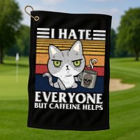 I Hate Everyone But Caffeine Helps Funny Cat Golf Towel