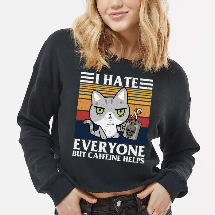 I Hate Everyone But Caffeine Helps Funny Cat Cropped Pullover Crew