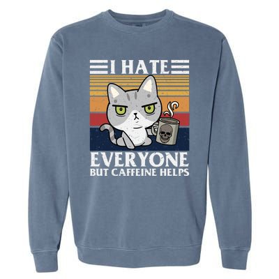 I Hate Everyone But Caffeine Helps Funny Cat Garment-Dyed Sweatshirt