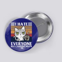 I Hate Everyone But Caffeine Helps Funny Cat Button