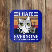 I Hate Everyone But Caffeine Helps Funny Cat Coaster