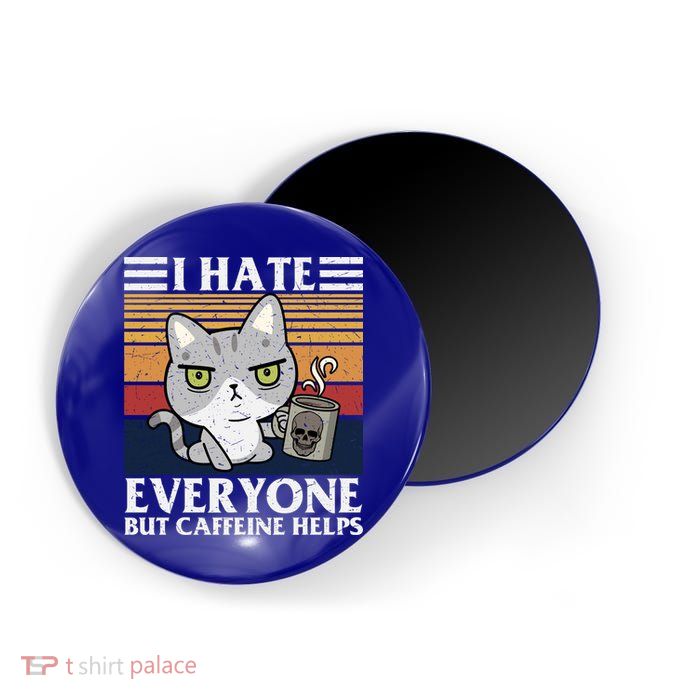 I Hate Everyone But Caffeine Helps Funny Cat Magnet