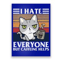I Hate Everyone But Caffeine Helps Funny Cat Poster