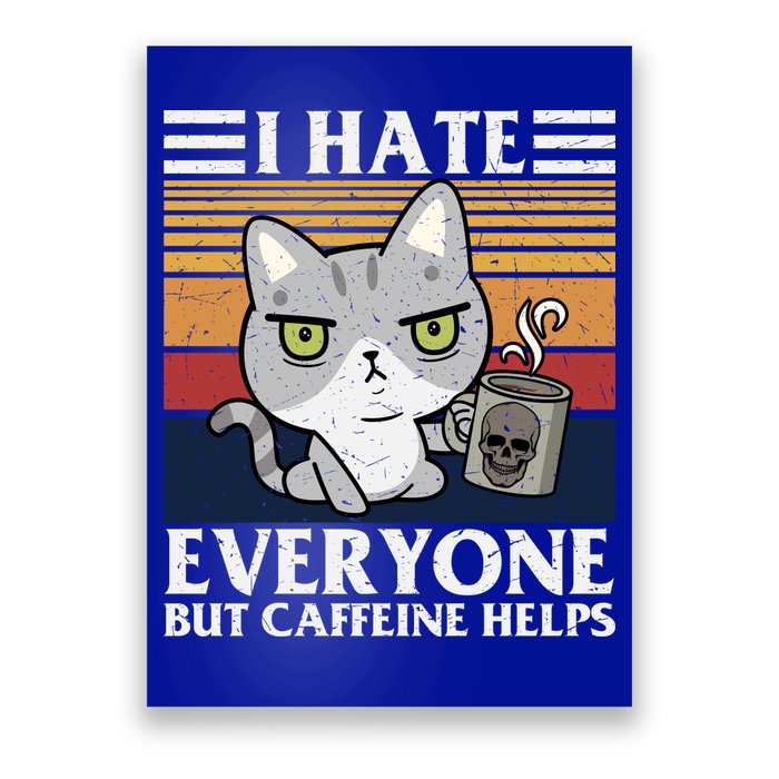 I Hate Everyone But Caffeine Helps Funny Cat Poster