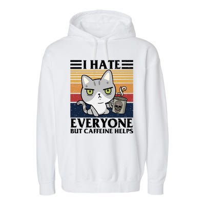 I Hate Everyone But Caffeine Helps Funny Cat Garment-Dyed Fleece Hoodie