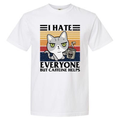 I Hate Everyone But Caffeine Helps Funny Cat Garment-Dyed Heavyweight T-Shirt