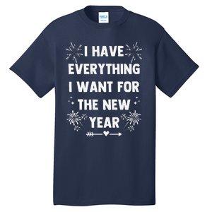 I Have Everything I Want For New Year 2025matching Couples Tall T-Shirt