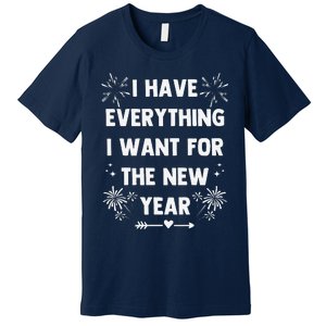 I Have Everything I Want For New Year 2025matching Couples Premium T-Shirt