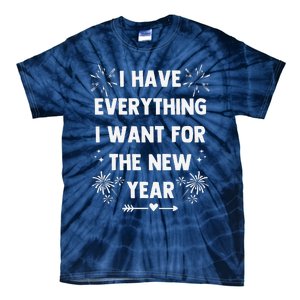 I Have Everything I Want For New Year 2025matching Couples Tie-Dye T-Shirt