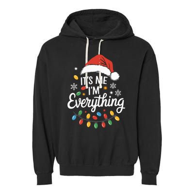 I Have Everything I Want For Christmas Its Me IM Everything Garment-Dyed Fleece Hoodie