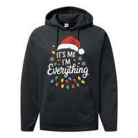 I Have Everything I Want For Christmas Its Me IM Everything Performance Fleece Hoodie