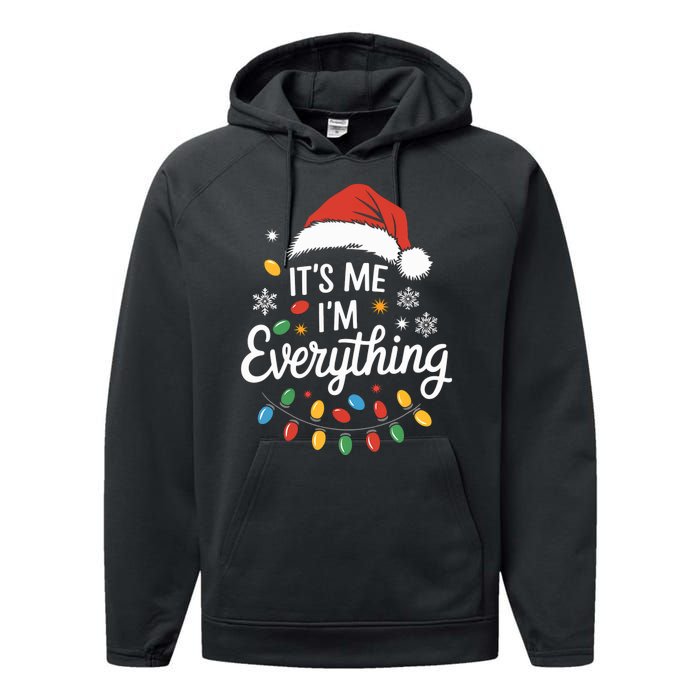 I Have Everything I Want For Christmas Its Me IM Everything Performance Fleece Hoodie