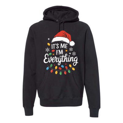 I Have Everything I Want For Christmas Its Me IM Everything Premium Hoodie