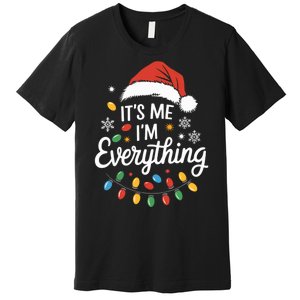 I Have Everything I Want For Christmas Its Me IM Everything Premium T-Shirt