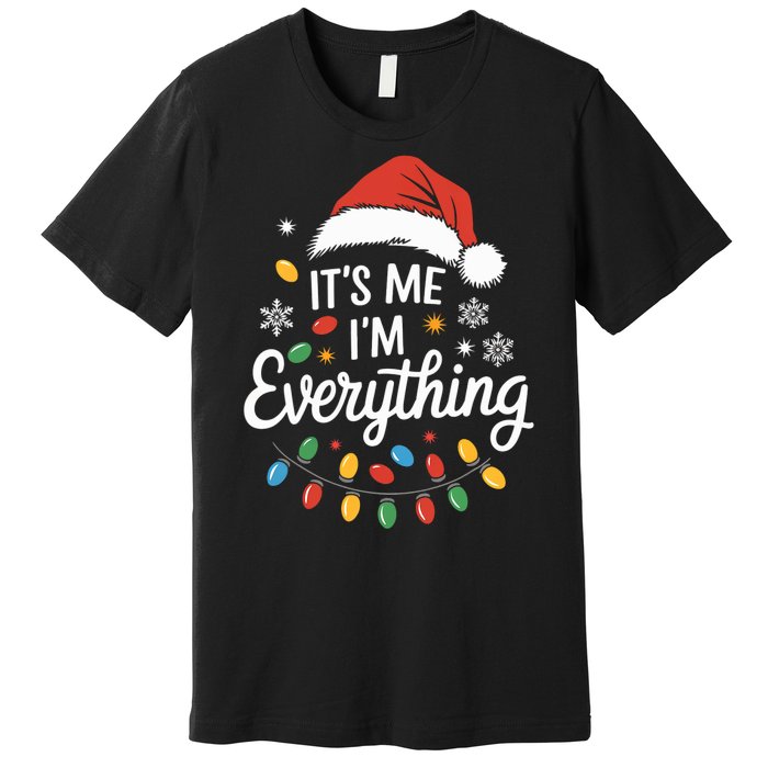 I Have Everything I Want For Christmas Its Me IM Everything Premium T-Shirt