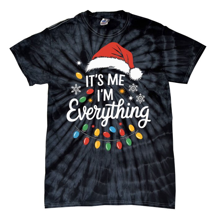 I Have Everything I Want For Christmas Its Me IM Everything Tie-Dye T-Shirt