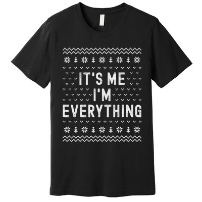 I Have Everything I Want For Christmas Its Me Im Everything Premium T-Shirt