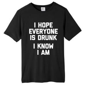 I Hope Everyone Is Drunk (I Know I Am) Gift Funny Ing Funny Gift Tall Fusion ChromaSoft Performance T-Shirt