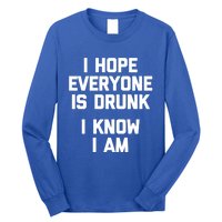 I Hope Everyone Is Drunk (I Know I Am) Gift Funny Ing Funny Gift Long Sleeve Shirt