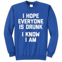 I Hope Everyone Is Drunk (I Know I Am) Gift Funny Ing Funny Gift Sweatshirt