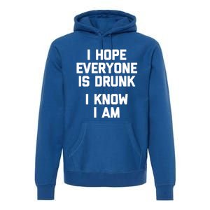 I Hope Everyone Is Drunk (I Know I Am) Gift Funny Ing Funny Gift Premium Hoodie