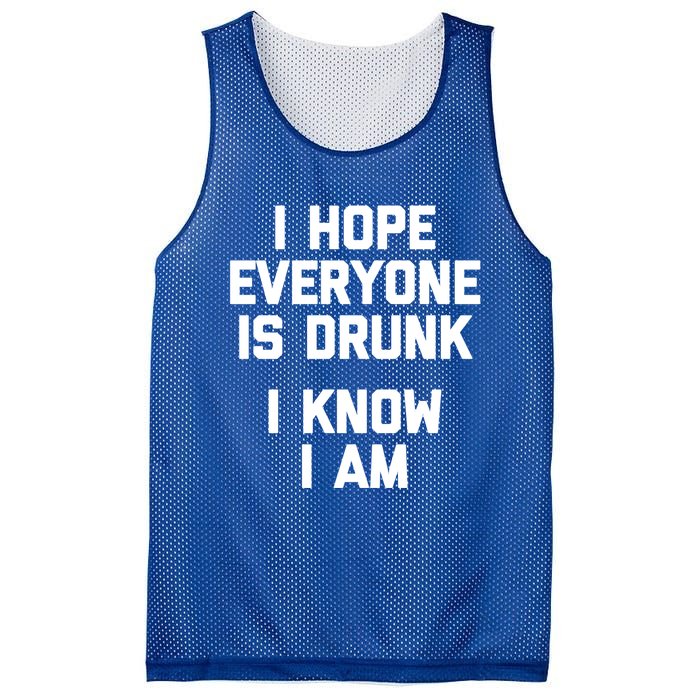 I Hope Everyone Is Drunk (I Know I Am) Gift Funny Ing Funny Gift Mesh Reversible Basketball Jersey Tank