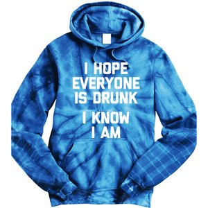 I Hope Everyone Is Drunk (I Know I Am) Gift Funny Ing Funny Gift Tie Dye Hoodie