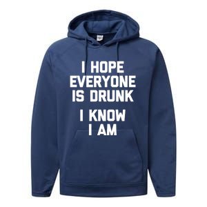 I Hope Everyone Is Drunk (I Know I Am) Gift Funny Ing Funny Gift Performance Fleece Hoodie