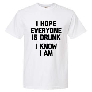 I Hope Everyone Is Drunk (I Know I Am) Gift Funny Ing Funny Gift Garment-Dyed Heavyweight T-Shirt