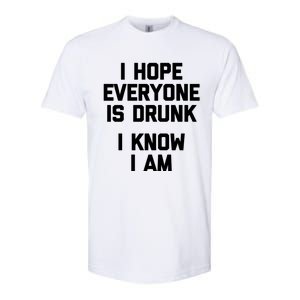 I Hope Everyone Is Drunk (I Know I Am) Gift Funny Ing Funny Gift Softstyle CVC T-Shirt