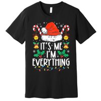 I Have Everything I Want For Christmas Its Me IM Everything Premium T-Shirt