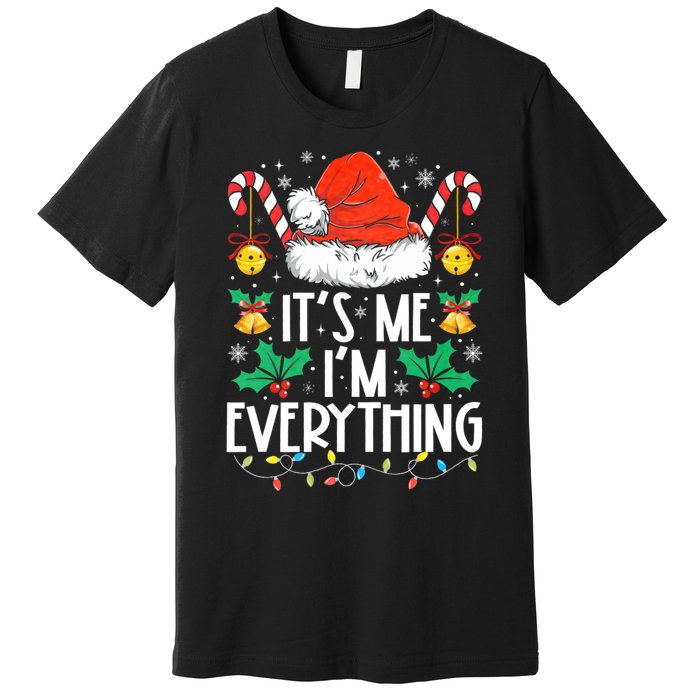 I Have Everything I Want For Christmas Its Me IM Everything Premium T-Shirt