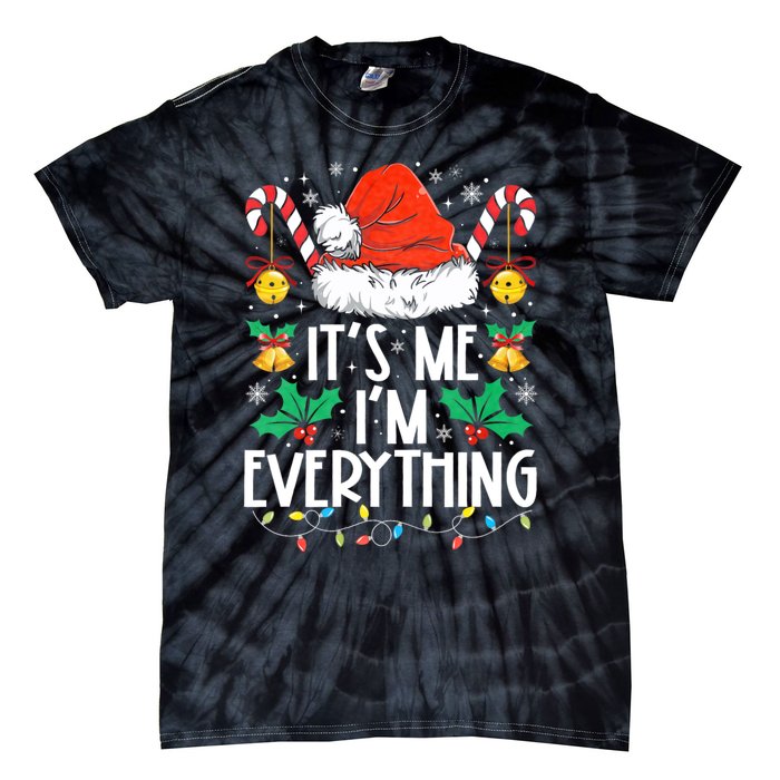 I Have Everything I Want For Christmas Its Me IM Everything Tie-Dye T-Shirt