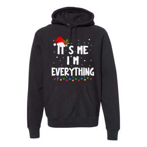 I Have Everything I Want For Christmas Its Me IM Everything Premium Hoodie