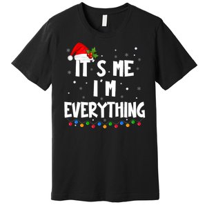 I Have Everything I Want For Christmas Its Me IM Everything Premium T-Shirt