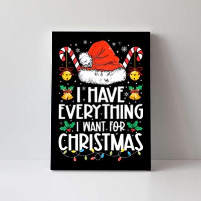 I Have Everything I Want For Christmas Its Me IM Everything Canvas