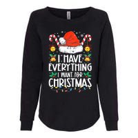 I Have Everything I Want For Christmas Its Me IM Everything Womens California Wash Sweatshirt