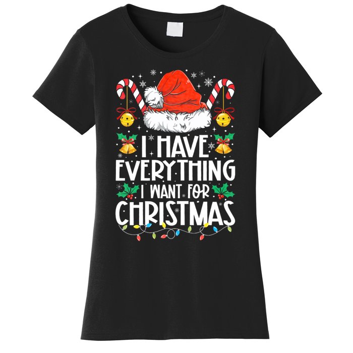 I Have Everything I Want For Christmas Its Me IM Everything Women's T-Shirt